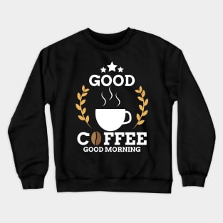 Cute Good Coffee Good Morning Caffeine Addicts Crewneck Sweatshirt